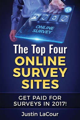 The Top Four Online Survey Sites : Get Paid For Surveys In 2017!