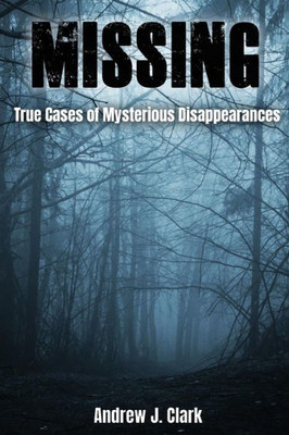 Missing : True Cases Of Mysterious Disappearances