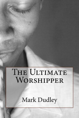 The Ultimate Worshipper