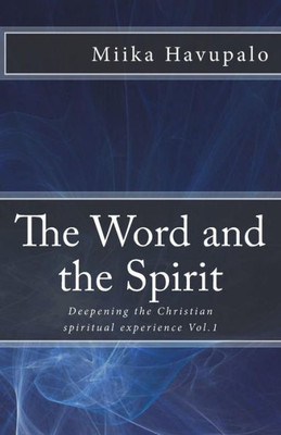 The Word And The Spirit : Deepening The Christian Spiritual Experience