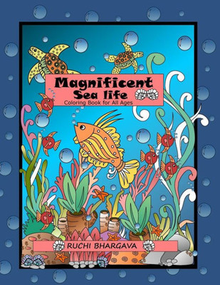 Magnificent Sea Life : Coloring Book-50 Unique Images Of Sea Life, Perfect Way To Explore Your Hidden Talent