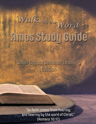 Walk With The Word Amos Study Guide - Leader'S Edition : Small Group/Seminar Leader'S Edtion