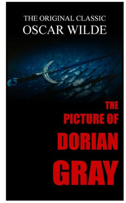 The Picture Of Dorian Gray - The Original Classic By Oscar Wilde