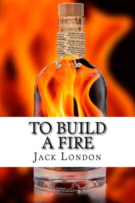 To Build A Fire : And Other Stories