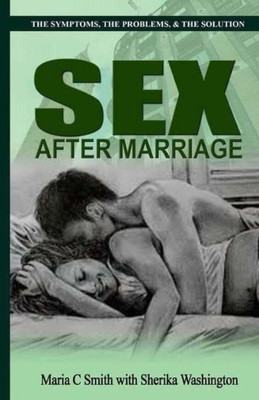 Sex After Marriage : The Symptoms, The Problem, The Solution