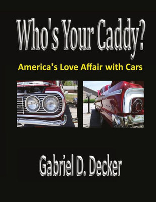 Who'S Your Caddy? : America'S Love Affair With Cars