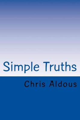 Simple Truths : A Simple Guide To Understanding Spirituality And The Basics Of Psychic And Mediumship Development