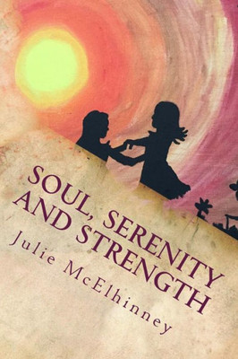 Soul, Serenity And Strength : Inspired Poetry For Soul Searchers
