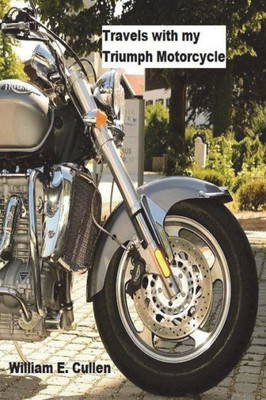 Travels With My Triumph Motor Cycle : Where Did I Go To?