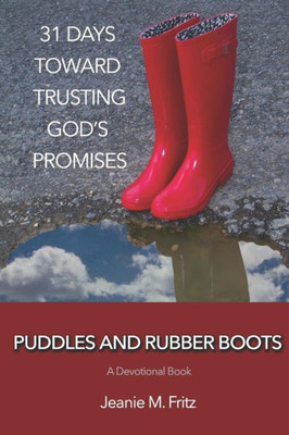 Puddles And Rubber Boots : 31 Days Toward Trusting God'S Promises