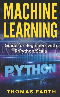 Machine Learning : Guide For Beginners With R/Python/Scala
