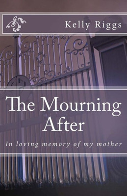 The Mourning After : In Loving Memory Of My Mother