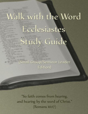 Walk With The Word Ecclesiastes Study Guide - Leader'S Edition : Small Group/Seminar Leader'S Edition
