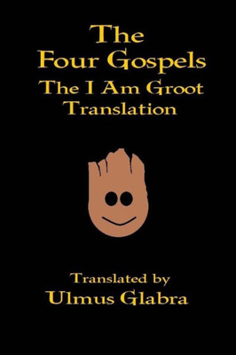 The Four Gospels : The I Am Groot Translation