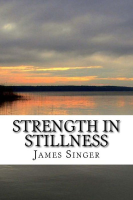 Strength In Stillness : Clean Your Soul And Enjoy Deep Meditation