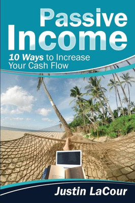 Passive Income : 10 Ways To Increase Your Cash Flow