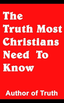 The Truth Most Christians Need To Know