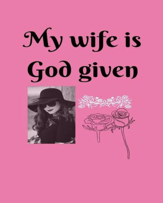 My Wife Is God Given