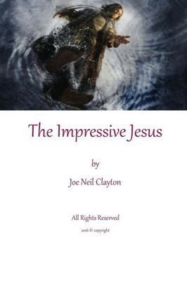 The Impressive Jesus : Impressions Of Jesus Through His Life