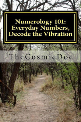 Numerology 101 : Everyday Numbers, Decode The Vibration