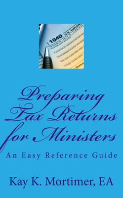 Preparing Tax Returns For Ministers : An Easy Reference Guide