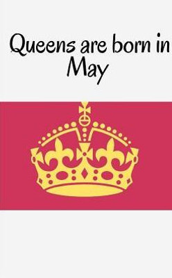 Queens Are Born In May