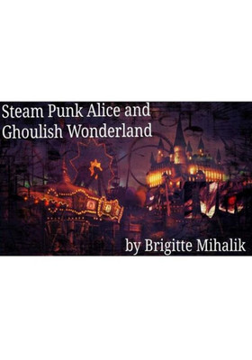 Steam Punk Alice And Ghoulish Wonderland