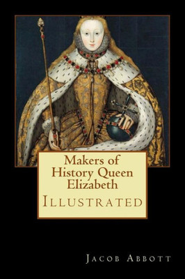 Makers Of History Queen Elizabeth : Illustrated