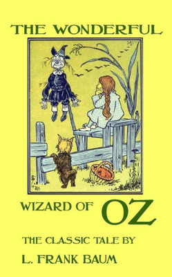 The Wonderful Wizard Of Oz - The Classic Tale By L. Frank Baum