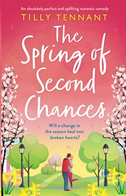 The Spring of Second Chances: An absolutely perfect and uplifting romantic comedy
