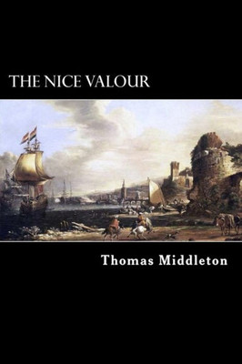 The Nice Valour : Or, The Passionate Madman