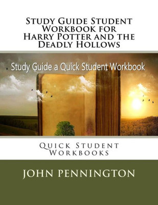 Study Guide Student Workbook For Harry Potter And The Deadly Hollows : Quick Student Workbooks