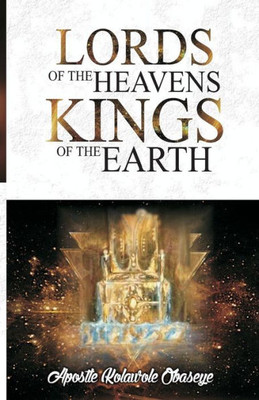 The Lords Of The Heavens Kings Of The Earth : Keys To Dominion