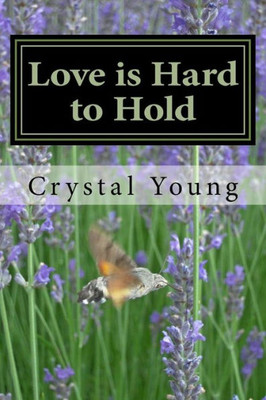 Love Is Hard To Hold : A Collection Of Love Poems