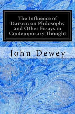 The Influence Of Darwin On Philosophy And Other Essays In Contemporary Thought