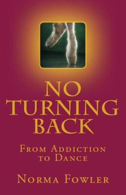 No Turning Back : From Addiction To Dance