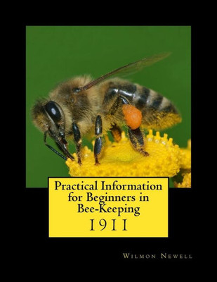 Practical Information For Beginners In Bee-Keeping : 1911