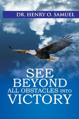 See Beyond All Obstacles Into Victory