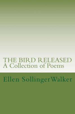 The Bird Released : A Collection Of Poems