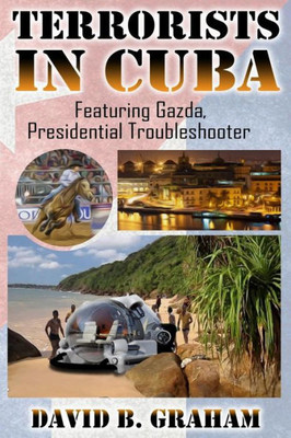 Terrorists In Cuba : Featuring Gazda: Presidential Trouble Shooter