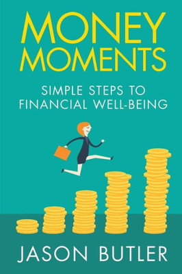 Money Moments : Simple Steps To Financial Well-Being