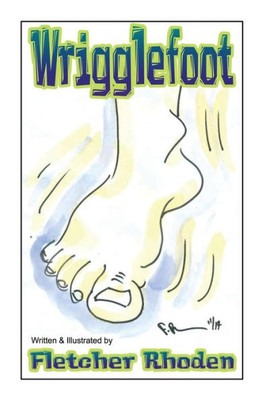 Wrigglefoot : A Lesson Of Restless Legs Syndrome For Kids And Their Parents