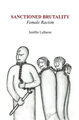 Sanctioned Brutality : Female Racism
