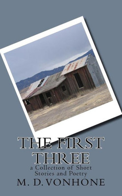 The First Three : A Collection Of Short Stories And Poetry