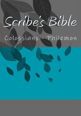 Scribe'S Bible : Colossians - Philemon