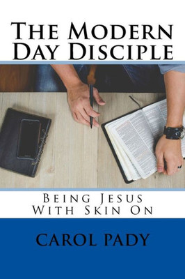 The Modern Day Disciple : Being Jesus With Skin On