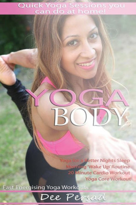 Yoga Body : Quick Yoga Sessions You Can Do At Home, Fast Energizing Yoga Workouts, Yoga For A Better Night'S Sleep, Morning Wake Up Routine, Yoga Core Workout, 20 Minute Cardio Yoga Workout