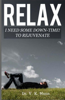 Relax : I Need Some Down-Time! To Rejuvenate