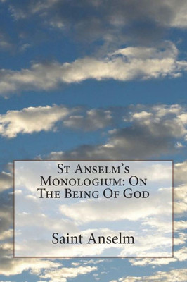St Anselm'S Monologium : On The Being Of God