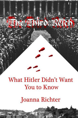 The Third Reich : What Hitler Didn'T Want You To Know